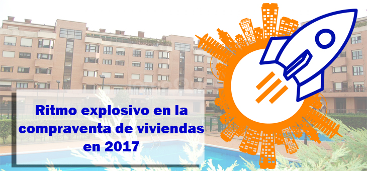 Ritmo explosivo en la compraventa de viviendas en 2017