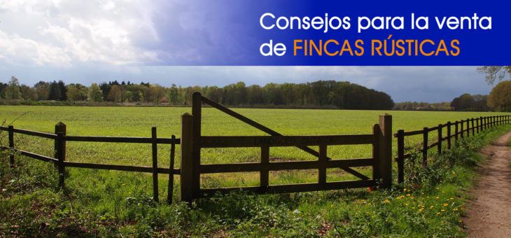 CONSEJOS PARA LA VENTA DE UNA FINCA RÚSTICA