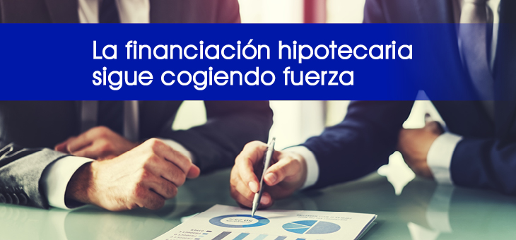 LA FINANCIACIÓN HIPOTECARIA SIGUE COGIENDO FUERZA