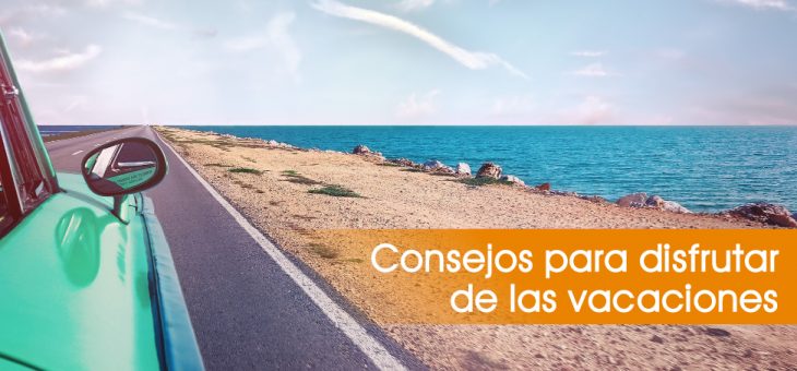 CONSEJOS PARA DISFRUTAR DE LAS VACACIONES