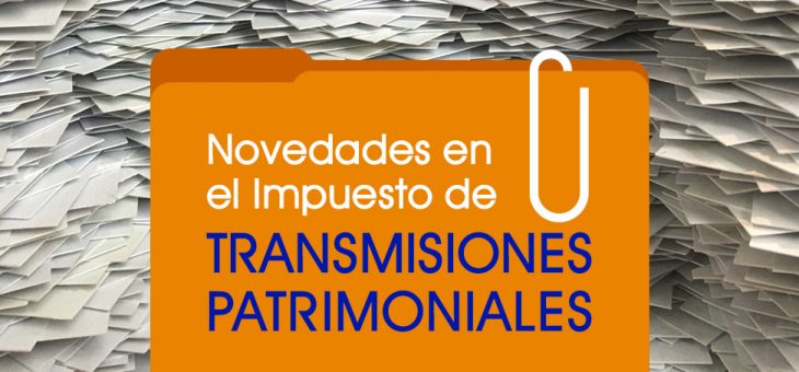 NOVEDADES EN EL IMPUESTO DE TRANSMISIONES PATRIMONIALES (ITP)